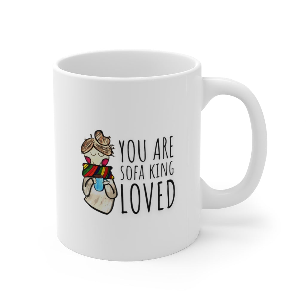 "You Are Sofa King Loved" Coffee + Tea Mug
