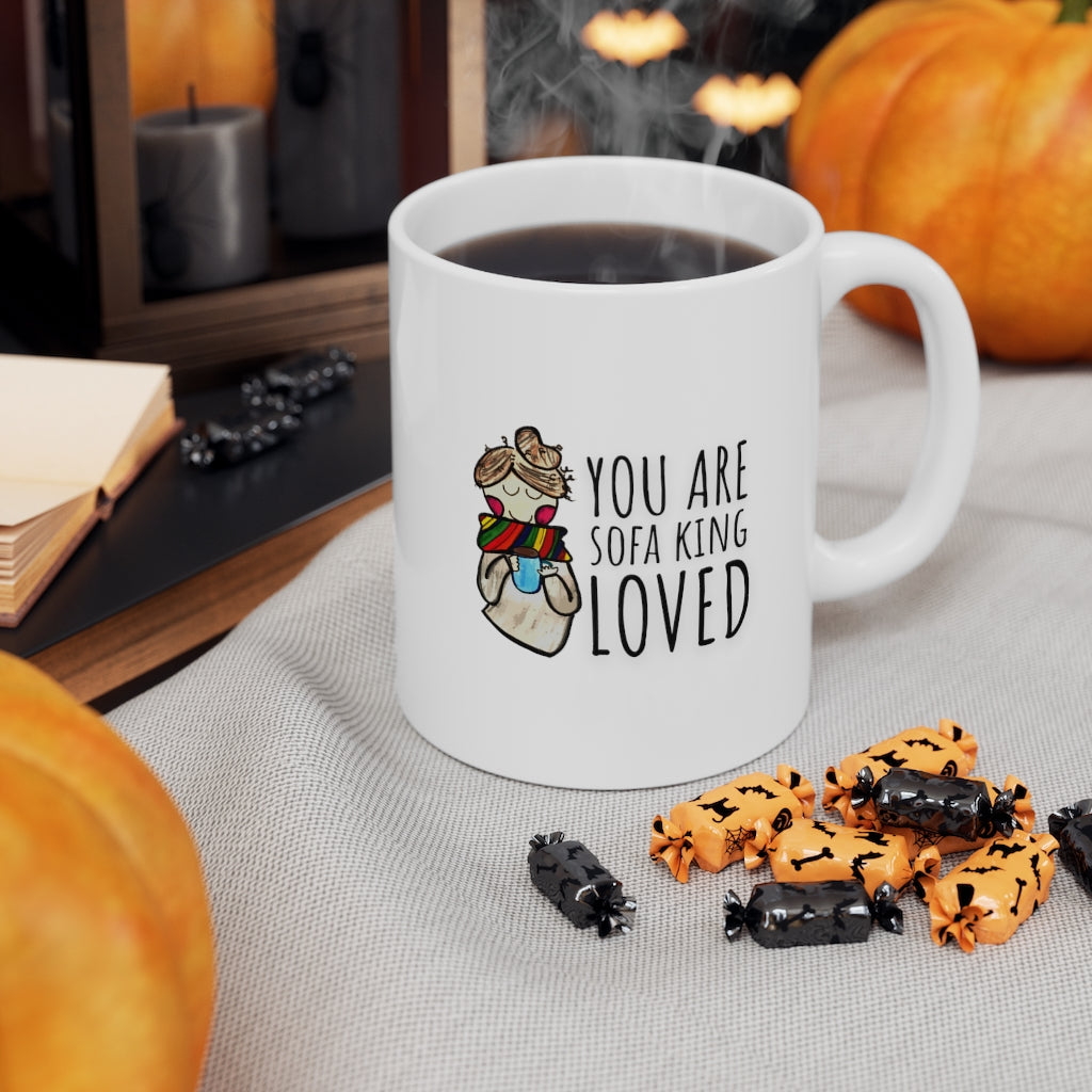 "You Are Sofa King Loved" Coffee + Tea Mug
