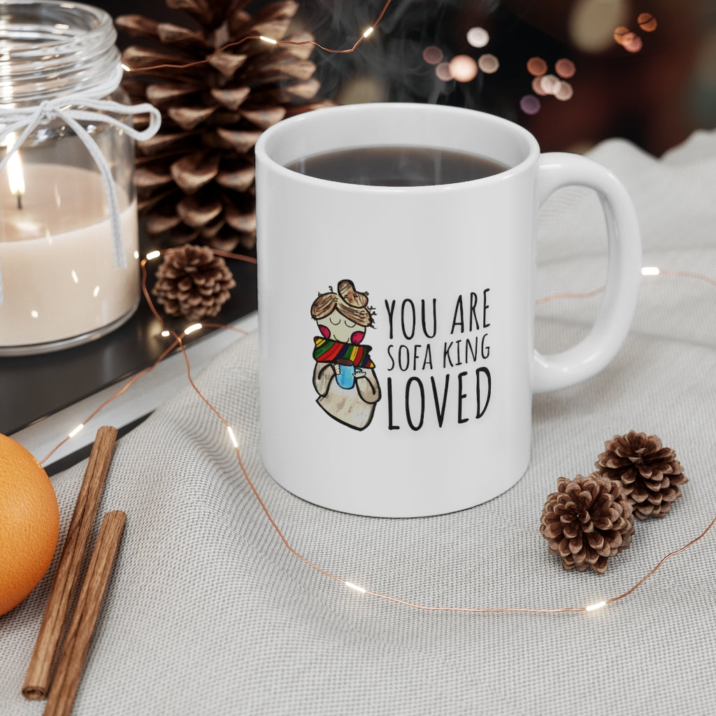 "You Are Sofa King Loved" Coffee + Tea Mug