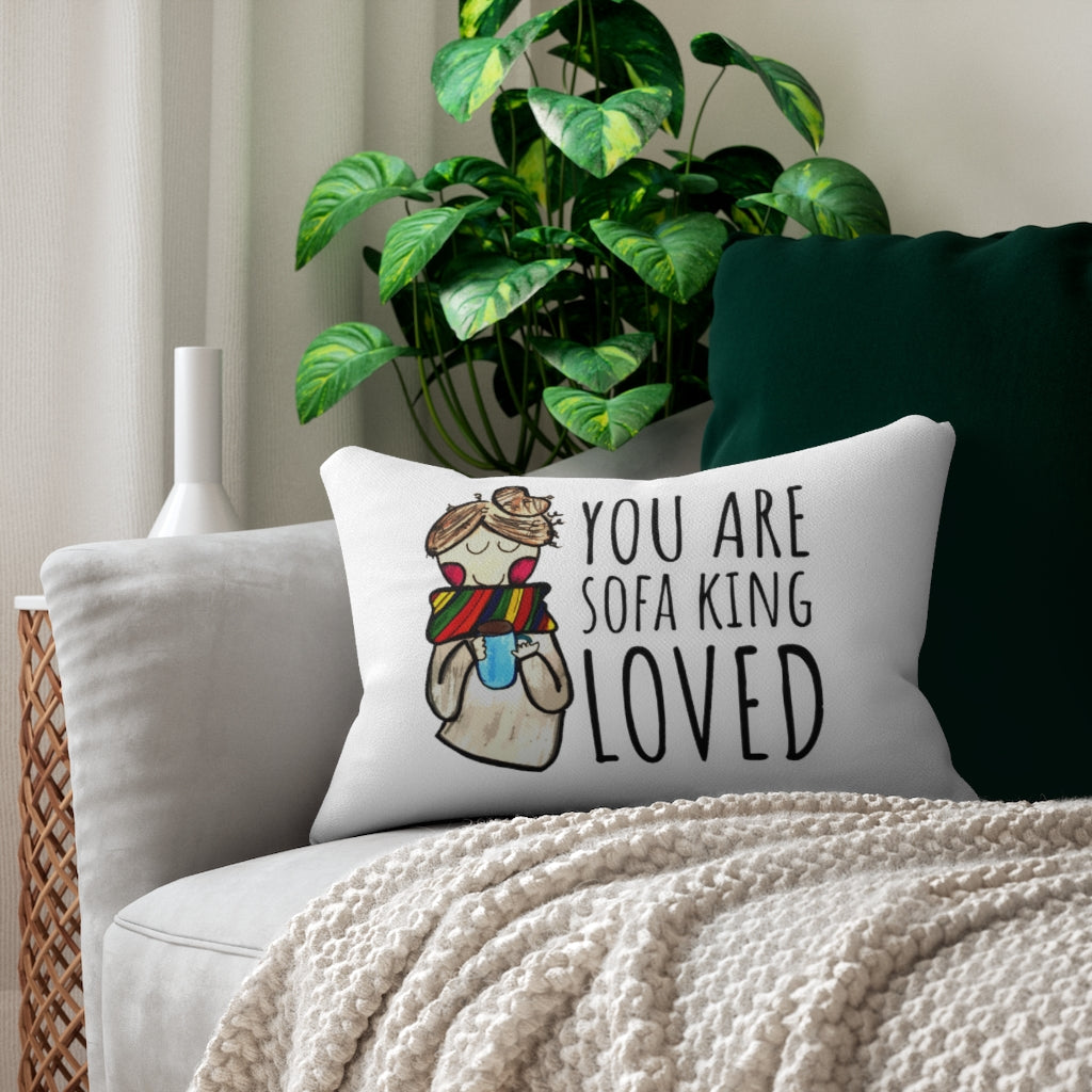 "You Are Sofa King Loved" ... Lumbar Support + Throw Pillow