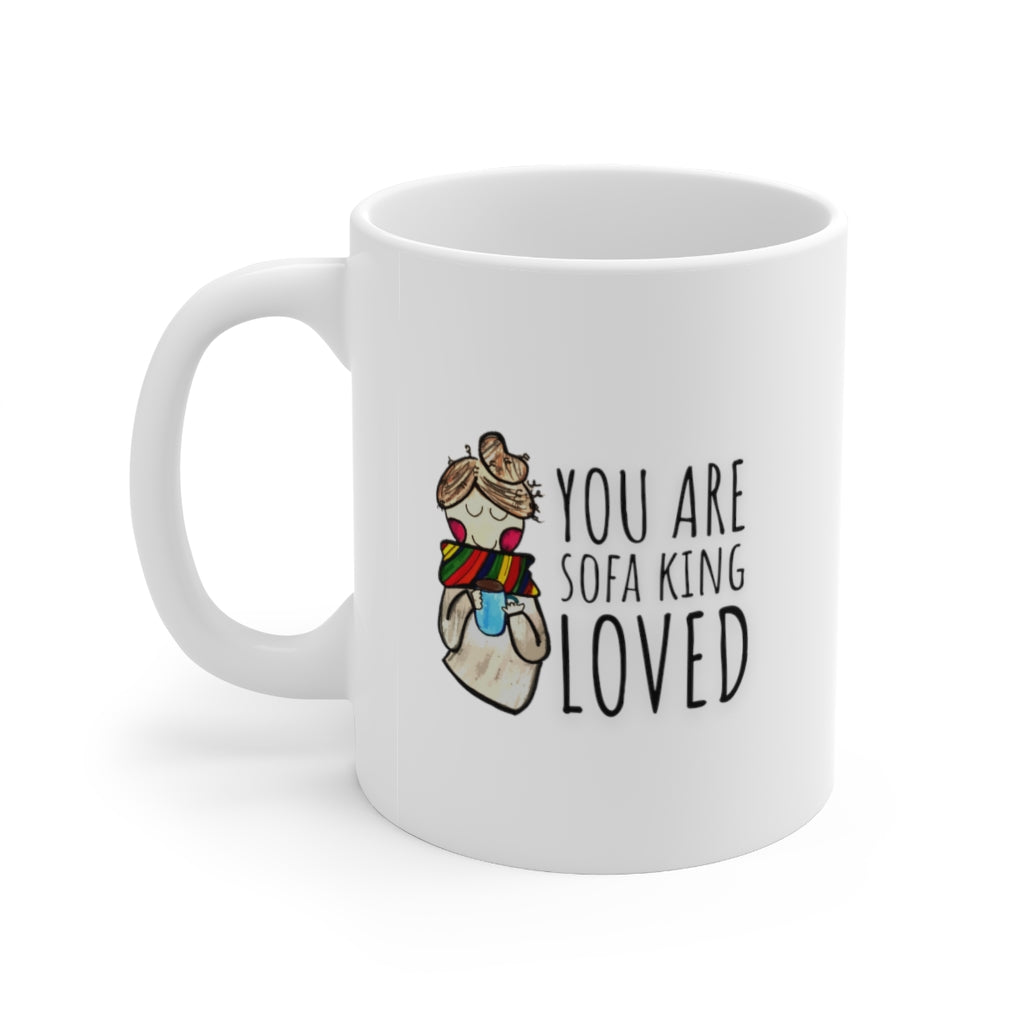 "You Are Sofa King Loved" Coffee + Tea Mug