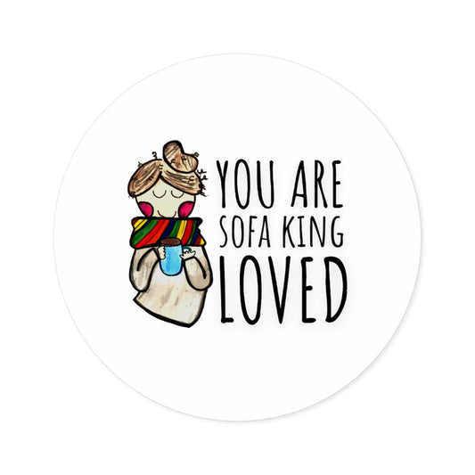 "You Are Sofa King Loved" Sticker