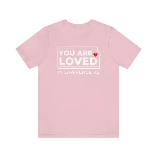 "YOU ARE LOVED ❤️ in Lawrence KS" T-Shirt  [PINK]